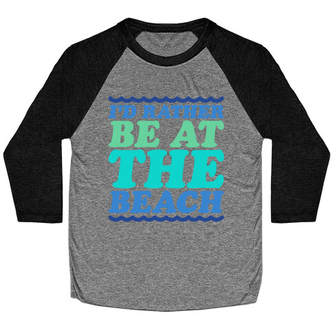 I'd Rather Be At The Beach Baseball Tee