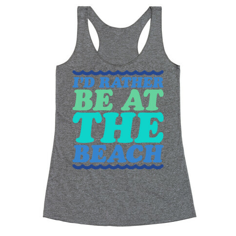 I'd Rather Be At The Beach Racerback Tank Top