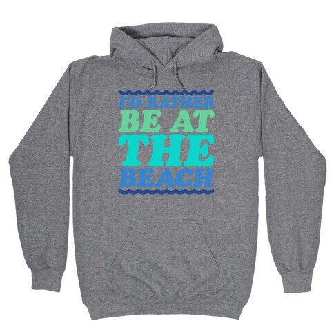 I'd Rather Be At The Beach Hooded Sweatshirt