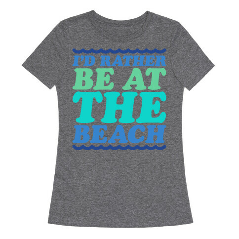 I'd Rather Be At The Beach White Print Womens T-Shirt