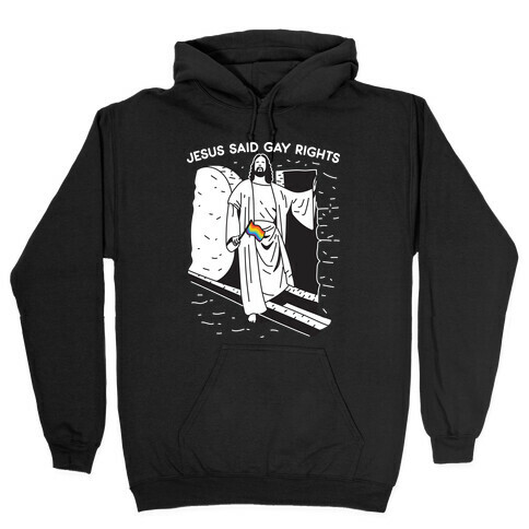 Jesus Said Gay Rights Hooded Sweatshirt