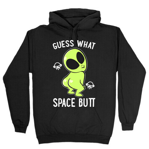 Guess What Space Butt Hooded Sweatshirt