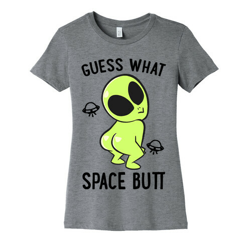 Guess What Space Butt Womens T-Shirt