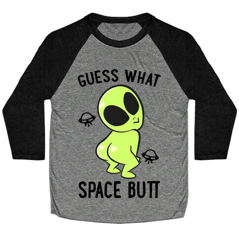 Guess What Space Butt Baseball Tee