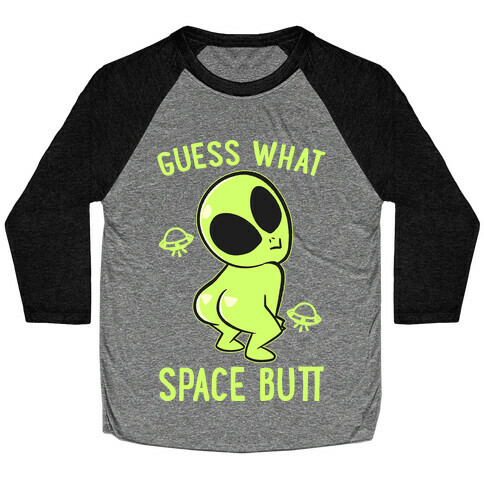 Guess What Space Butt Baseball Tee