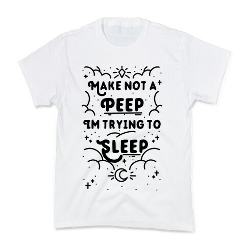 Make Not A Peep I'm Trying To Sleep Kids T-Shirt