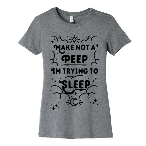 Make Not A Peep I'm Trying To Sleep Womens T-Shirt