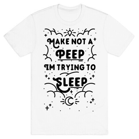 Make Not A Peep I'm Trying To Sleep T-Shirt