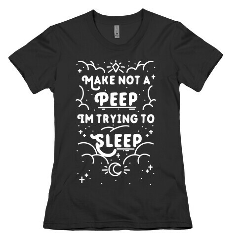 Make Not A Peep I'm Trying To Sleep Womens T-Shirt