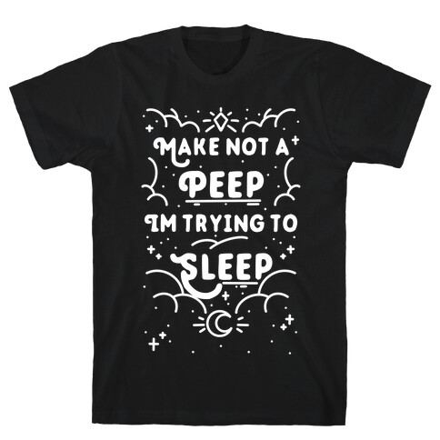 Make Not A Peep I'm Trying To Sleep T-Shirt