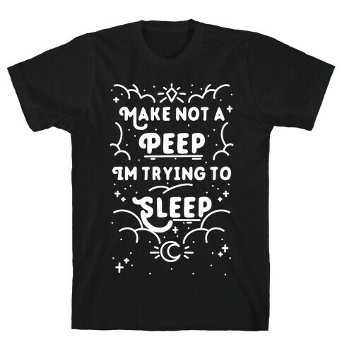 Make Not A Peep I'm Trying To Sleep T-Shirt