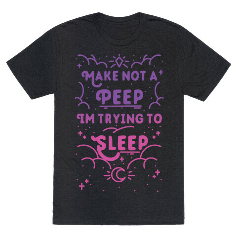 Make Not A Peep I'm Trying To Sleep T-Shirt