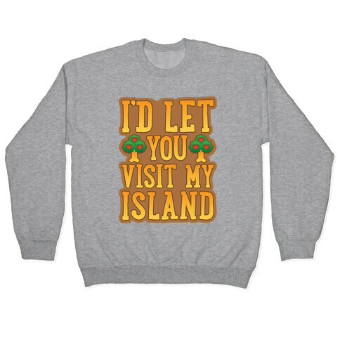 I'd Let You Visit My Island Pullover