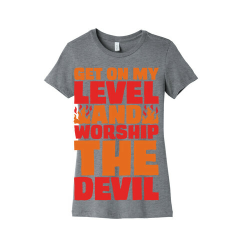 Get On My Level And Worship The Devil Womens T-Shirt
