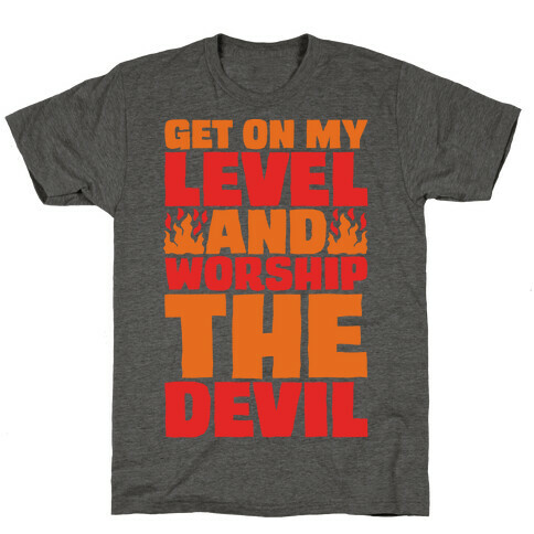 Get On My Level And Worship The Devil T-Shirt
