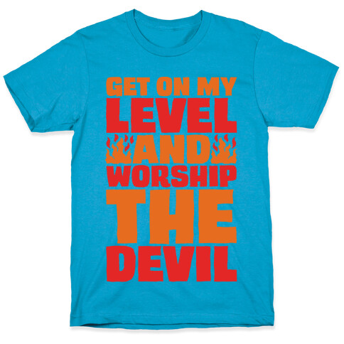 Get On My Level And Worship The Devil T-Shirt