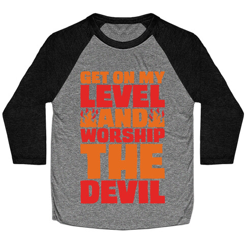 Get On My Level And Worship The Devil Baseball Tee