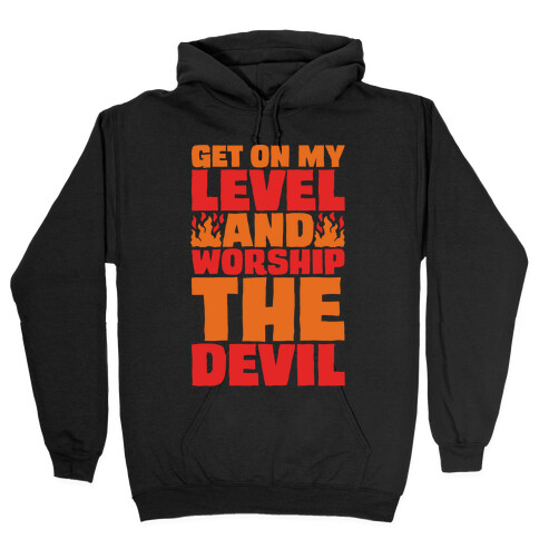 Get On My Level And Worship The Devil White Print Hooded Sweatshirt