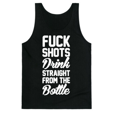 F*** Shots Drink Straight From The Bottle Tank Top