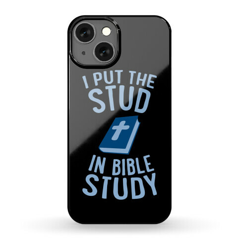 I Put The Stud In Bible Study Phone Case