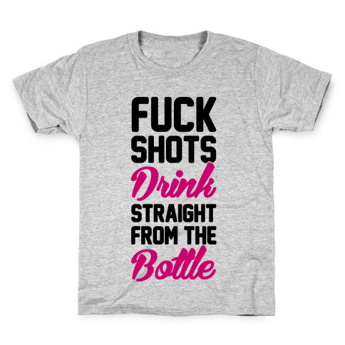 F*** Shots Drink Straight From The Bottle Kids T-Shirt