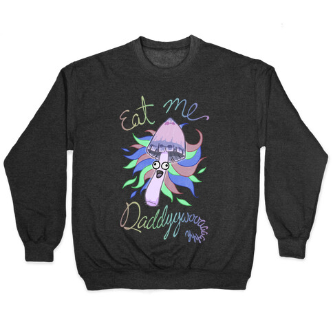 Eat Me Daddy Psychedelic Shroom Pullover