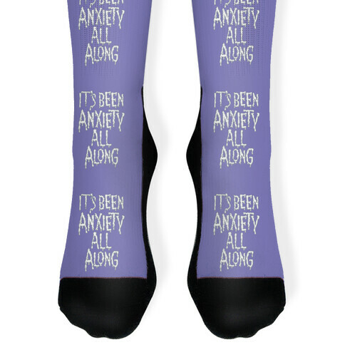 It's Been Anxiety All Along Parody Sock