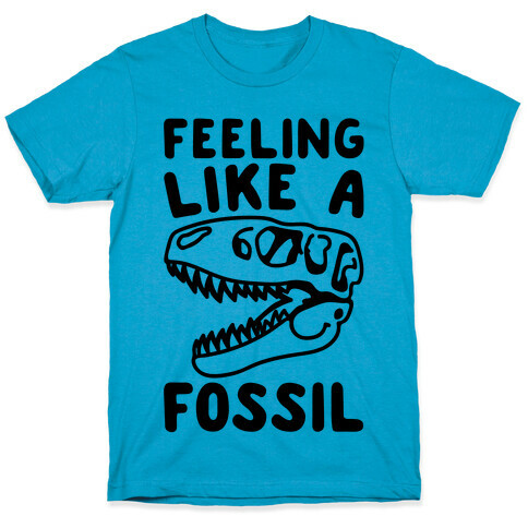 Feeling Like A Fossil T-Shirt