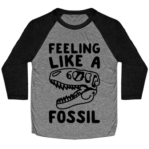 Feeling Like A Fossil Baseball Tee