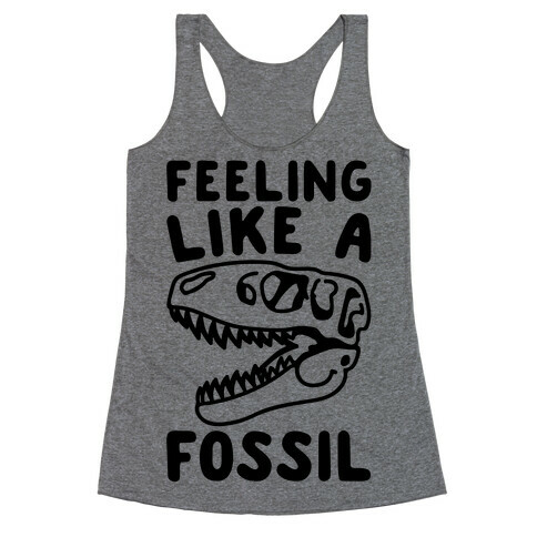 Feeling Like A Fossil Racerback Tank Top