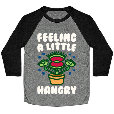 Feeling A Little Hangry Venus Fly Trap White Print Baseball Tee