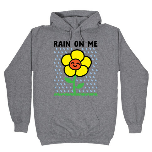 Rain On Me Spring Flower Parody Hooded Sweatshirt