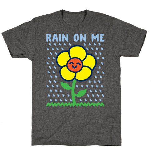 Rain On Me Spring Flower Parody White Print T-Shirt