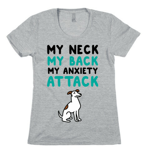 My Neck, My Back, My Anxiety Attack (Dog) Womens T-Shirt