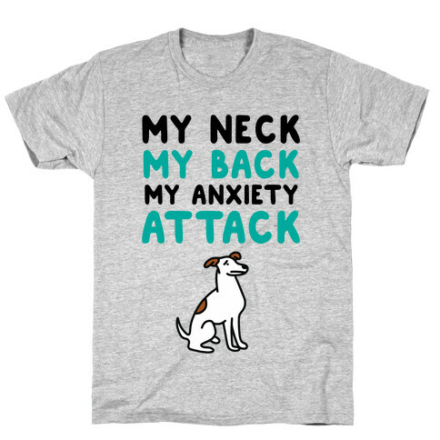 My Neck, My Back, My Anxiety Attack (Dog) T-Shirt