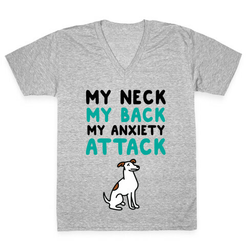 My Neck, My Back, My Anxiety Attack (Dog) V-Neck Tee Shirt