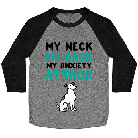 My Neck, My Back, My Anxiety Attack (Dog) Baseball Tee