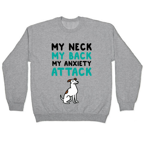 My Neck, My Back, My Anxiety Attack (Dog) Pullover