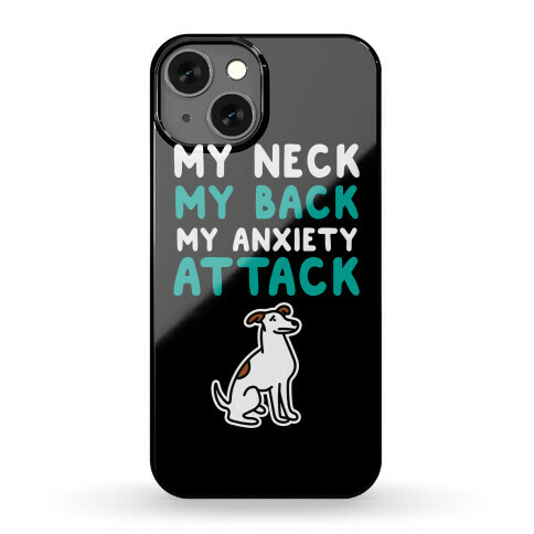 My Neck, My Back, My Anxiety Attack (Dog) Phone Case