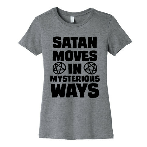 Satan Moves in Mysterious Ways Womens T-Shirt