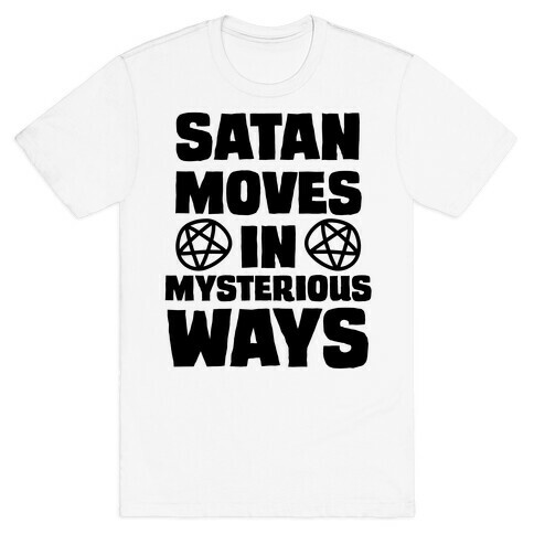 Satan Moves in Mysterious Ways T-Shirt