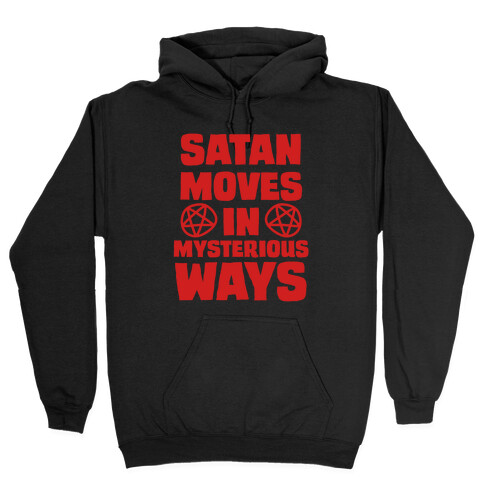 Satan Moves in Mysterious Ways Hooded Sweatshirt