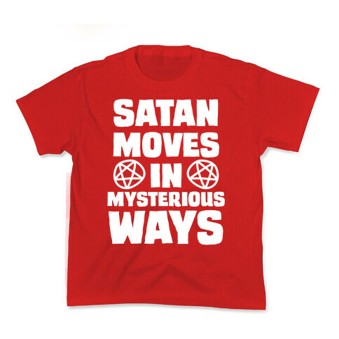 Satan Moves in Mysterious Ways Kids T-Shirt