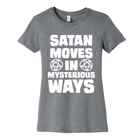 Satan Moves in Mysterious Ways Womens T-Shirt