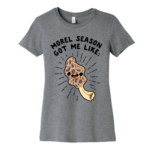 Morel Season Got Me Like :D Womens T-Shirt