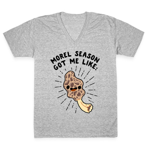 Morel Season Got Me Like :D V-Neck Tee Shirt