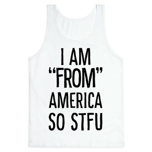 I am "From" America so STFU Tank Top