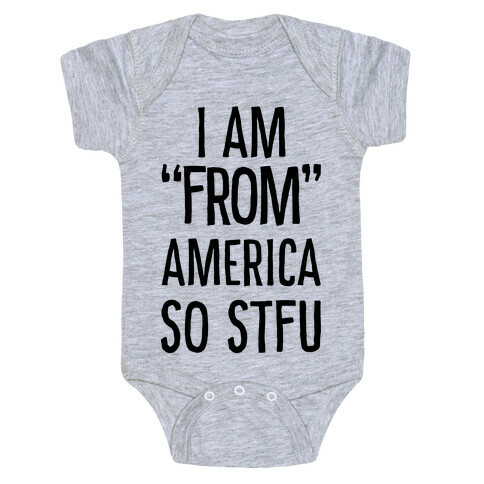 I am "From" America so STFU Baby One-Piece