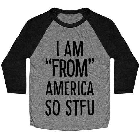 I am "From" America so STFU Baseball Tee