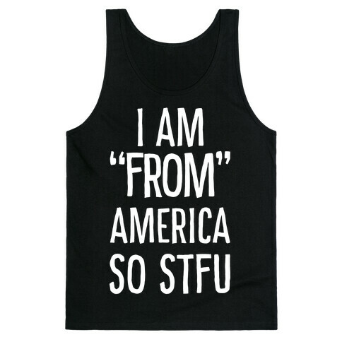 I am "From" America so STFU Tank Top